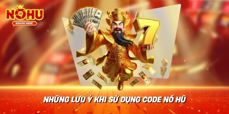 Những lưu ý khi sử dụng code nổ hũ